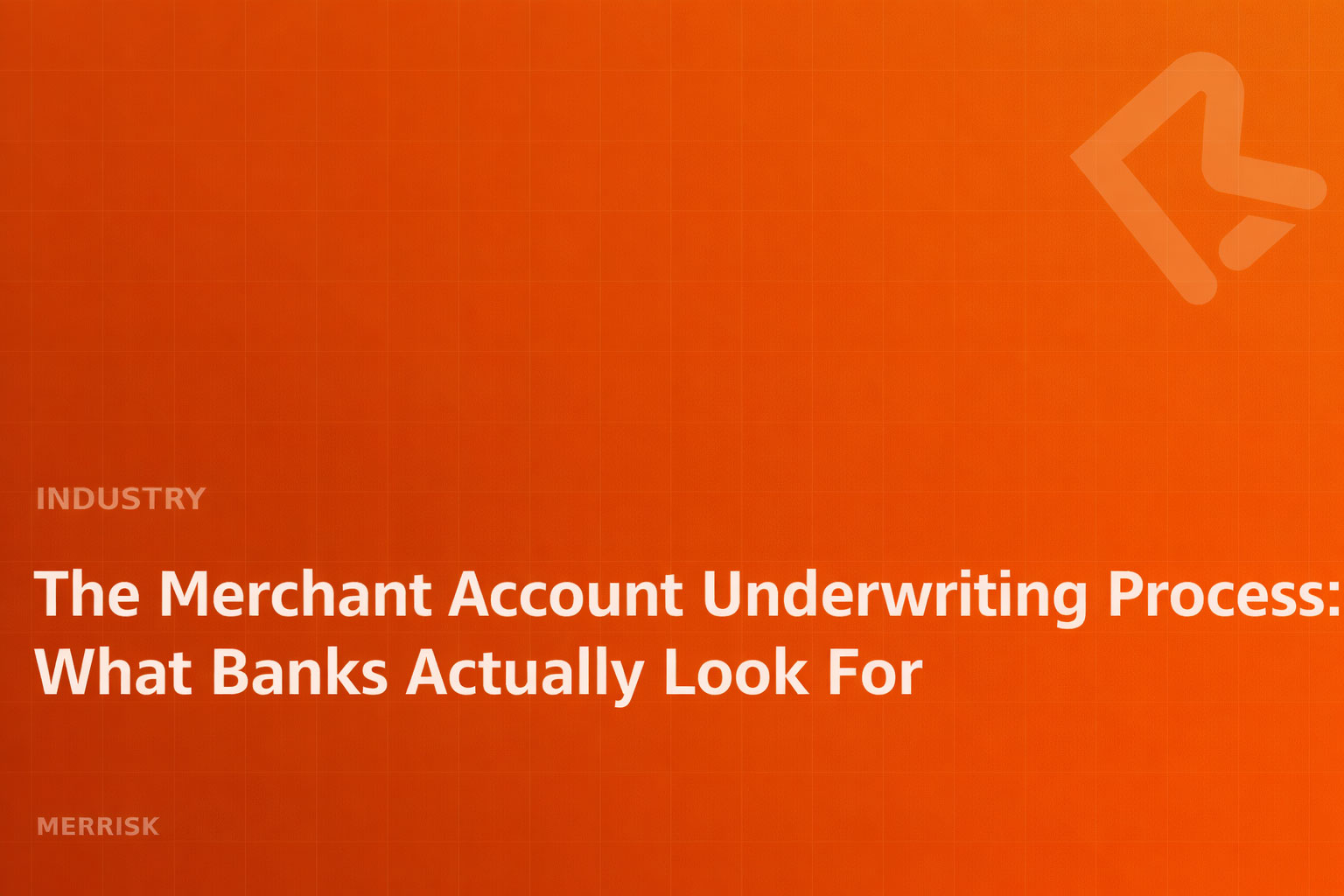 The Merchant Account Underwriting Process: What Banks Actually Look For