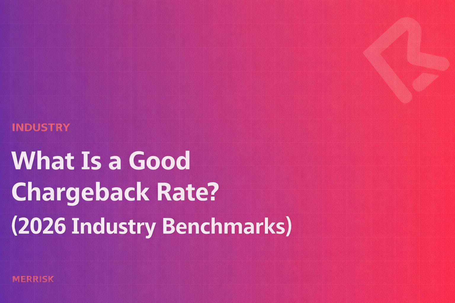 What Is a Good Chargeback Rate? (2026 Industry Benchmarks)
