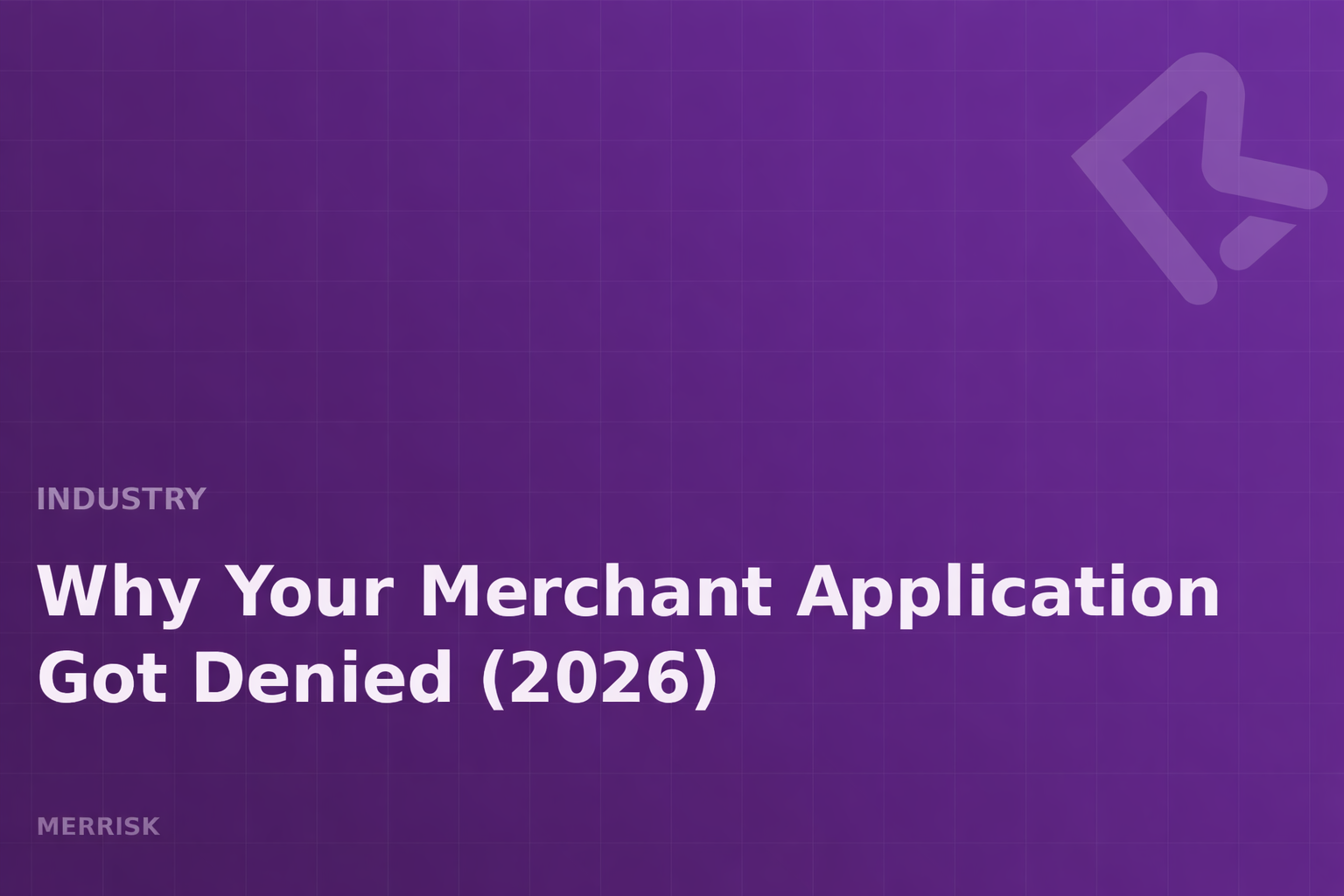 Why Your Merchant Application Got Denied: 7 Common Reasons